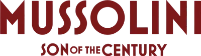 Mussolini – Son of the Century