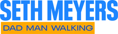 Seth Meyers: Dad Man Walking