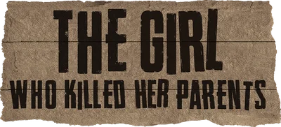 The Girl Who Killed Her Parents