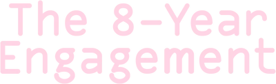 The 8-Year Engagement