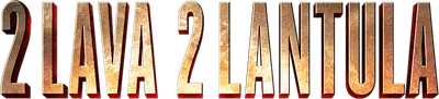 2 Lava 2 Lantula!