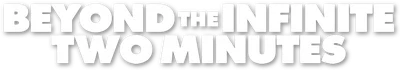 Beyond the Infinite Two Minutes