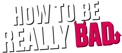 How to Be Really Bad