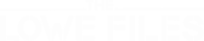 The Lowe Files