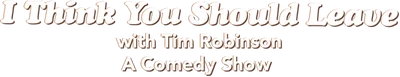 I Think You Should Leave with Tim Robinson